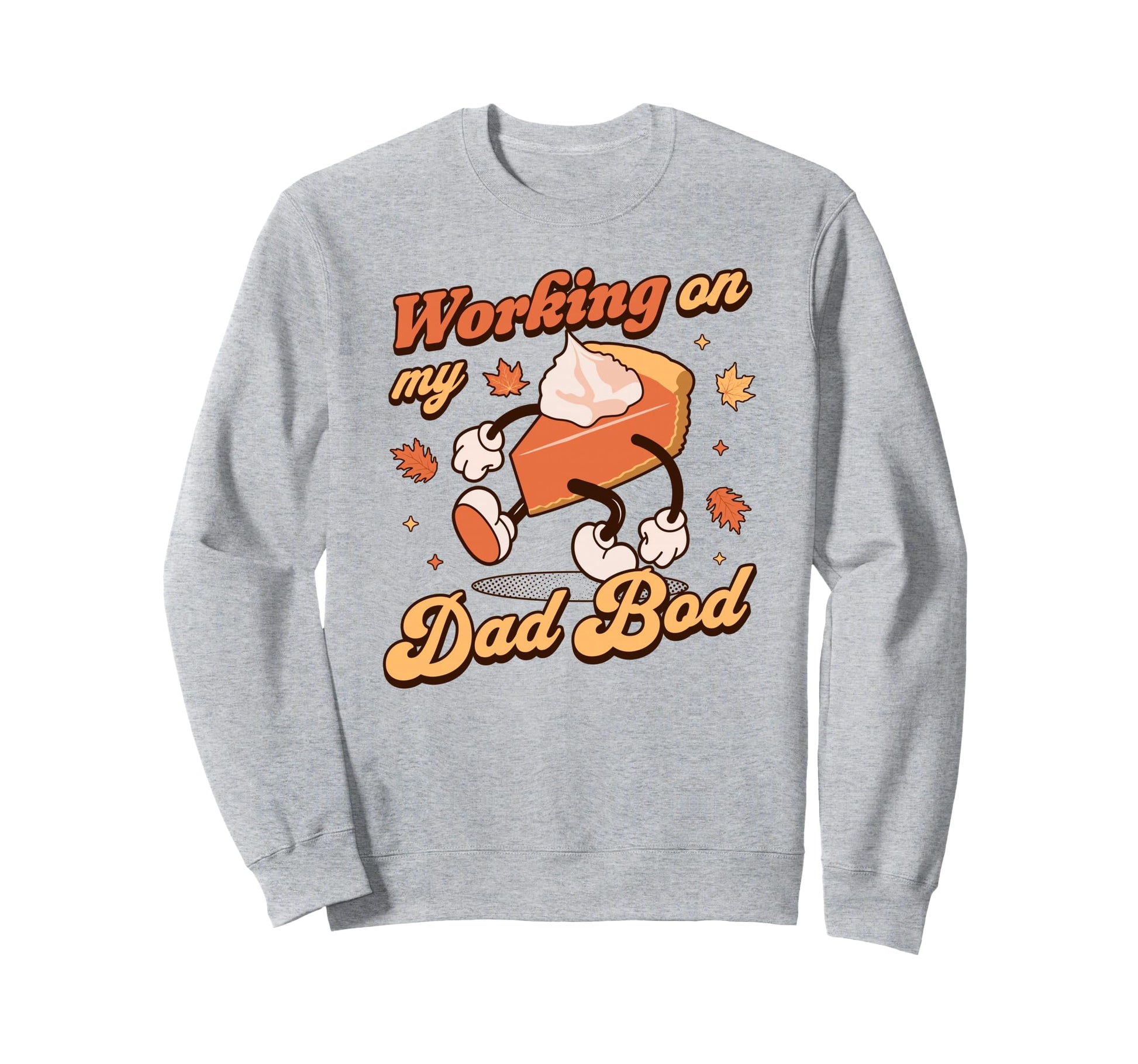 Working My Dad Bod Thanksgiving Sweatshirt - Fun Novelty Design for Adults - T-Shirt, Sweatshirt, Hoodie