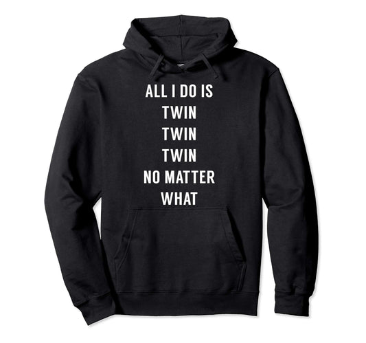 All I Do Is Twin Funny Mommy Dad Twins Hoodie - Streetwear Style for Adults - T-Shirt, Sweatshirt, Hoodie