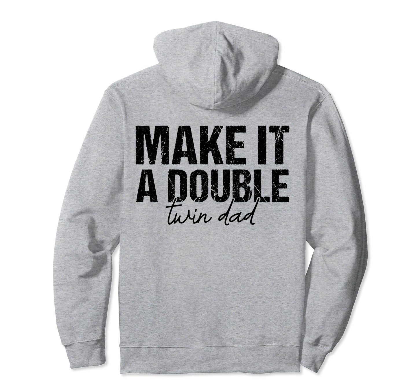 Make It Double Twin Dad Fathers Day Funny Hoodie - Streetwear Style Unisex - T-Shirt, Sweatshirt, Hoodie