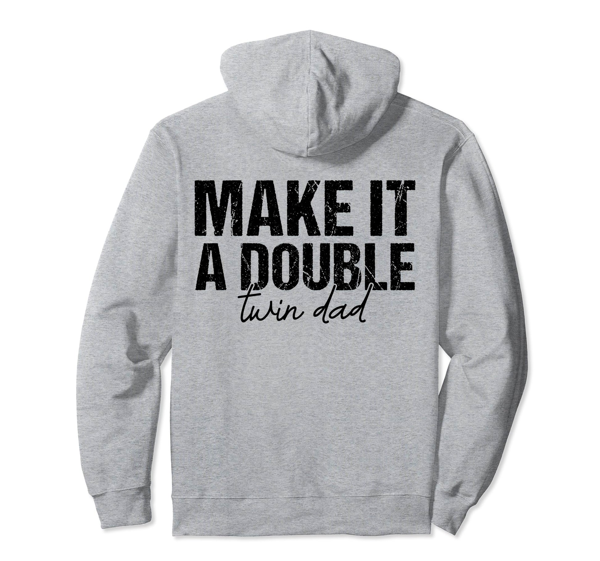 Make It Double Twin Dad Fathers Day Funny Hoodie - Streetwear Style Unisex - T-Shirt, Sweatshirt, Hoodie