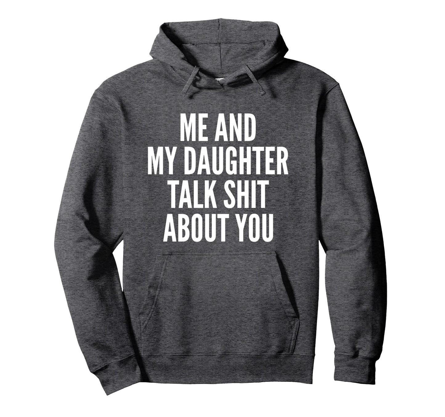 Me And My Daughter Talk Sh T About Hoodie - Aesthetic Graphic for Adults - T-Shirt, Sweatshirt, Hoodie