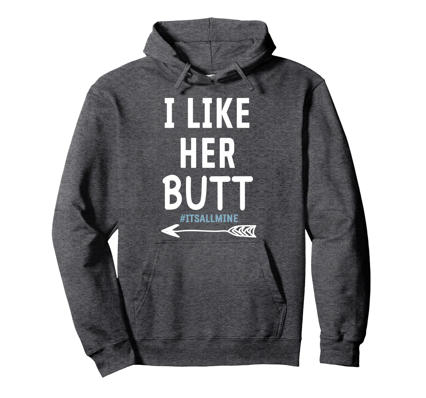 I Like Her Butt She Likes My Beard Hoodie - Casual Everyday Wear Men Women - T-Shirt, Sweatshirt, Hoodie