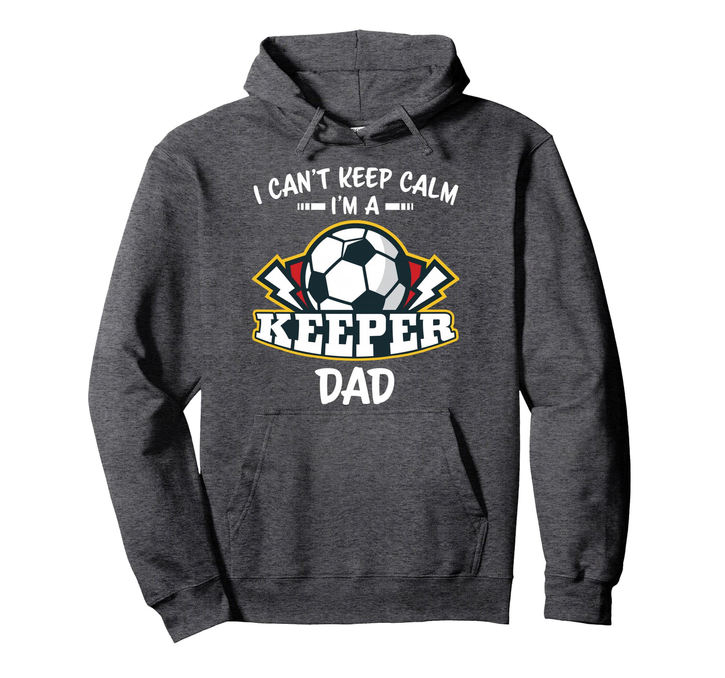 I Cant Keep Calm Im Keeper Dad Soccer Hoodie - Unique Graphic Unisex - T-Shirt, Sweatshirt, Hoodie