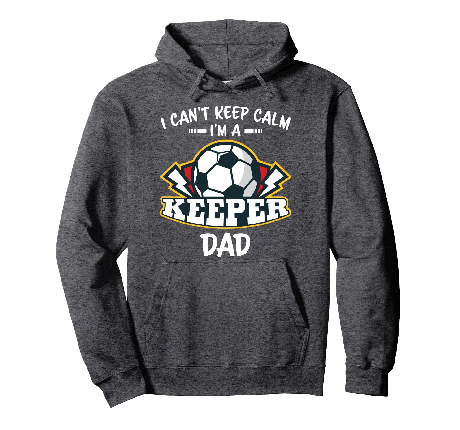 I Cant Keep Calm Im Keeper Dad Soccer Hoodie - Unique Graphic Unisex - T-Shirt, Sweatshirt, Hoodie