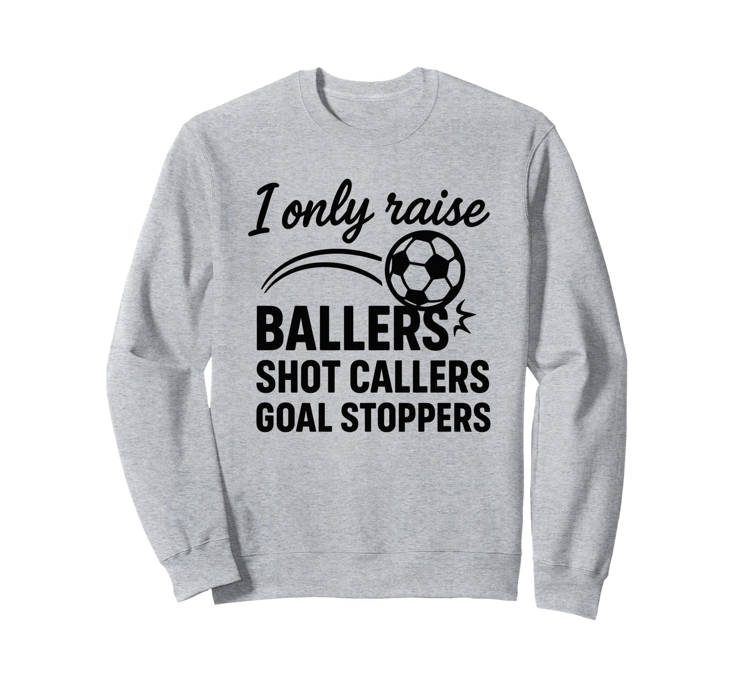 I Only Raise Ballers Shot Callers Sweatshirt - Custom Art Print for Adults - T-Shirt, Sweatshirt, Hoodie