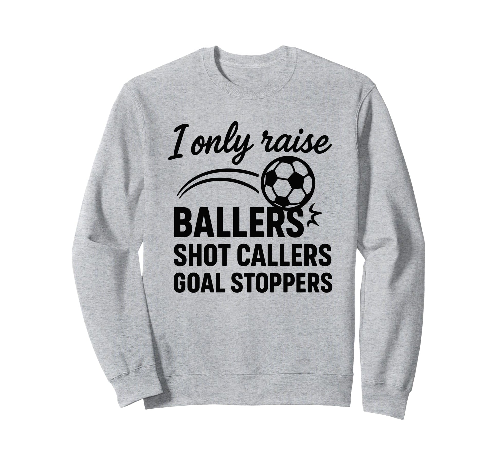 I Only Raise Ballers Shot Callers Sweatshirt - Custom Art Print for Adults - T-Shirt, Sweatshirt, Hoodie