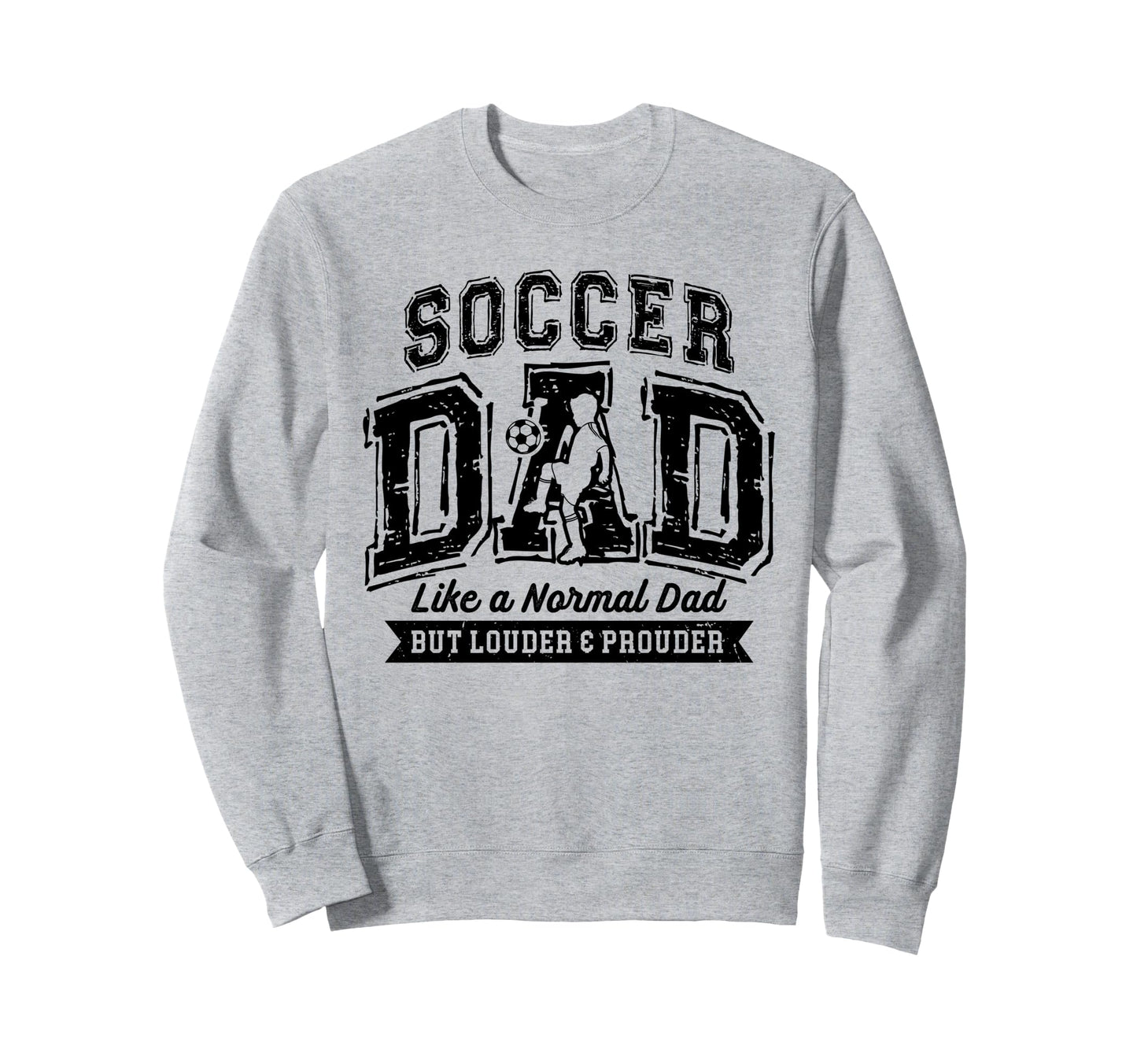 Soccer Dad Like Normal Dad Proud Sweatshirt - Fun Novelty Design Men Women - T-Shirt, Sweatshirt, Hoodie