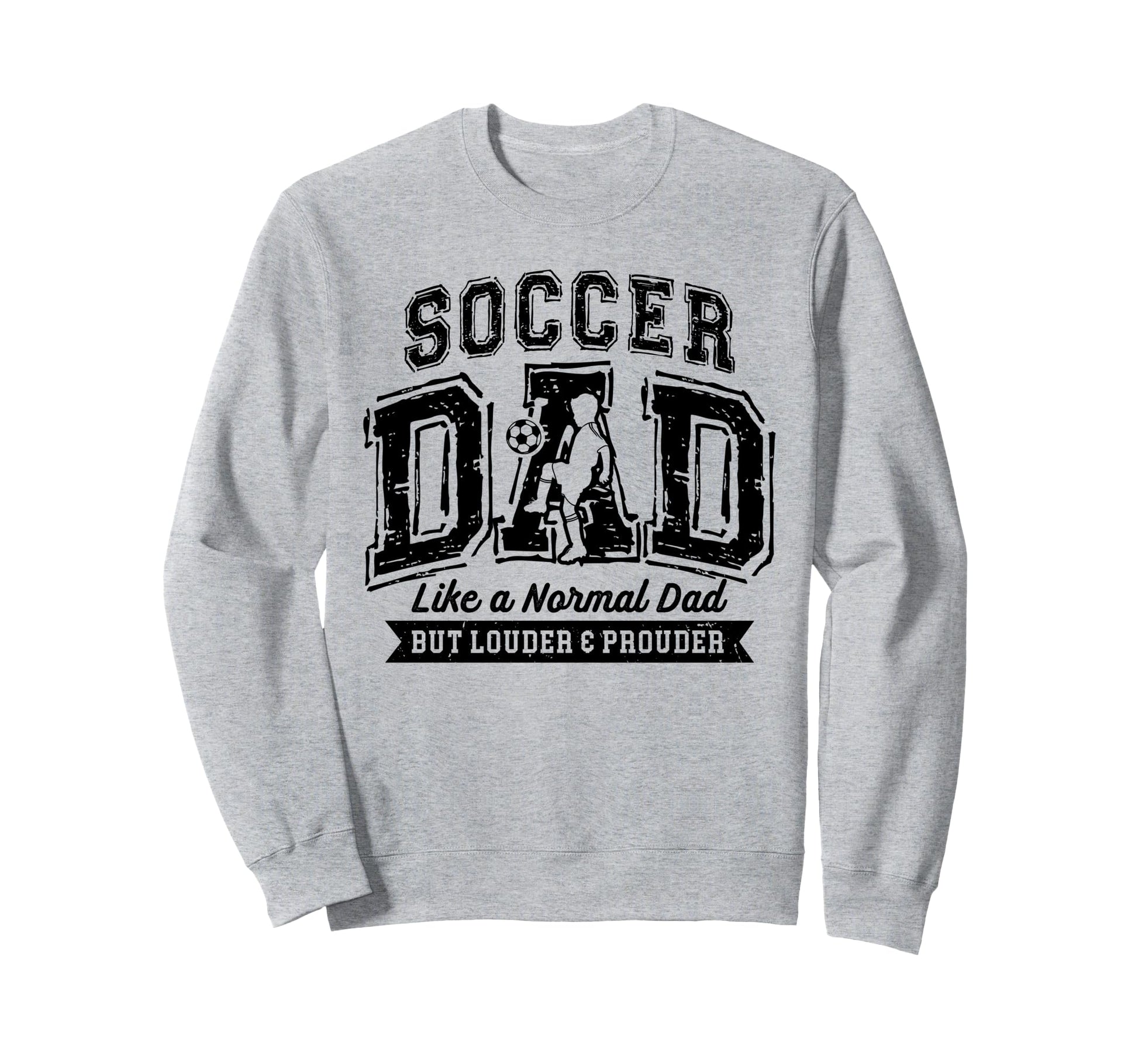 Soccer Dad Like Normal Dad Proud Sweatshirt - Fun Novelty Design Men Women - T-Shirt, Sweatshirt, Hoodie