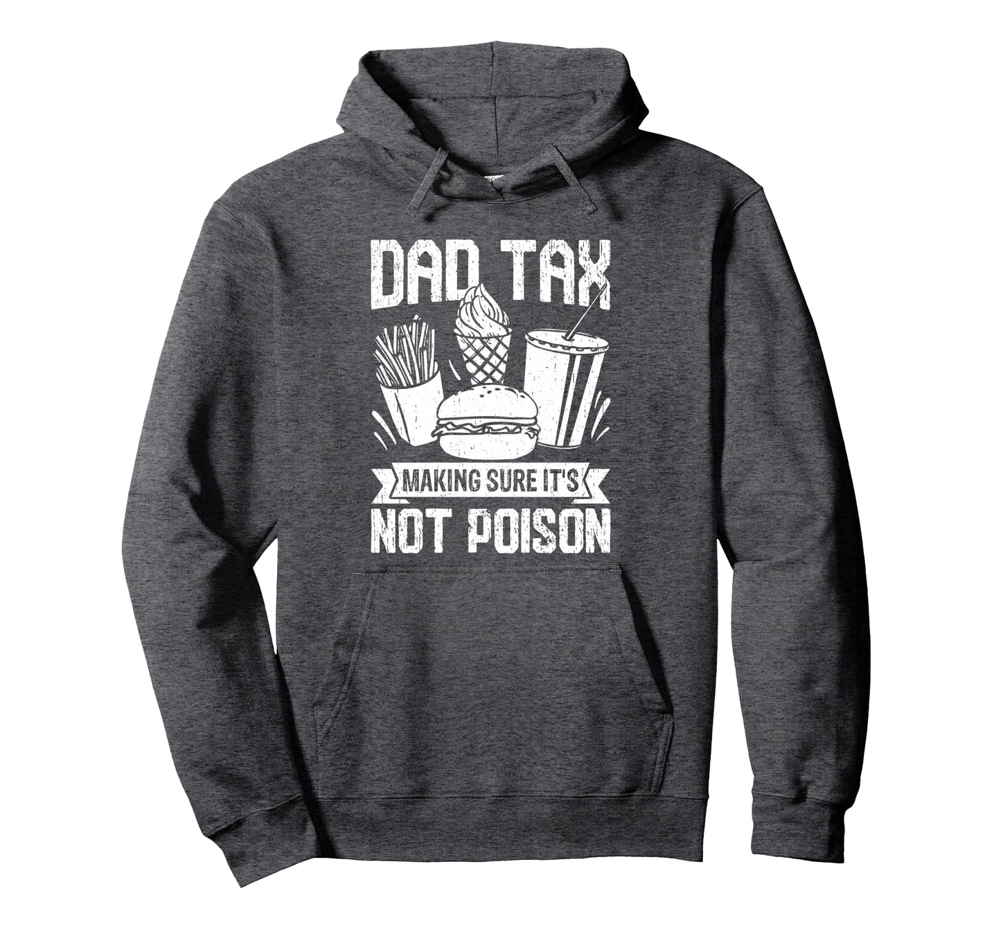 Dad Tax Making Sure Its Not Poison Hoodie - Custom Art Print Unisex - T-Shirt, Sweatshirt, Hoodie