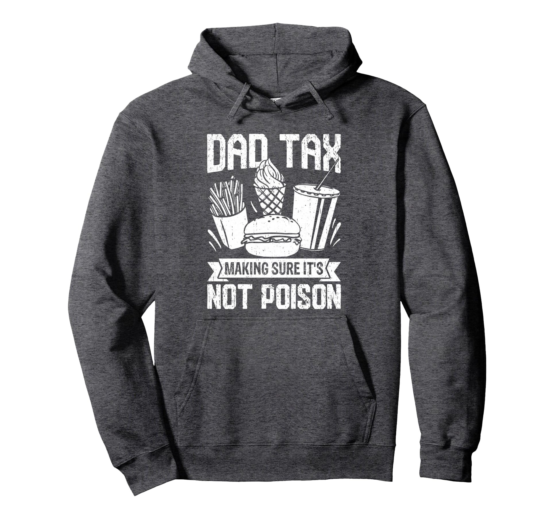 Dad Tax Making Sure Its Not Poison Hoodie - Custom Art Print Unisex - T-Shirt, Sweatshirt, Hoodie