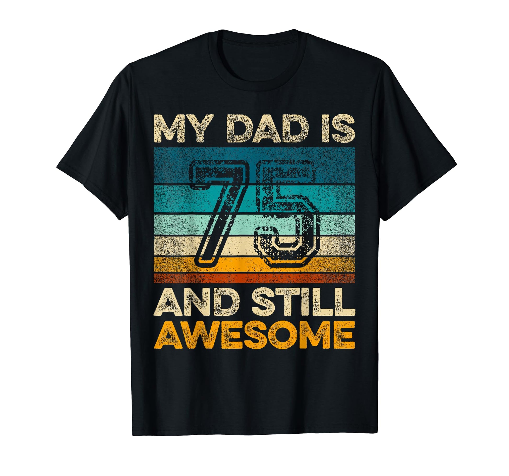 My Dad Is 75 And Still Awesome 75Th T-Shirt - Custom Art Print Unisex - T-Shirt, Sweatshirt, Hoodie