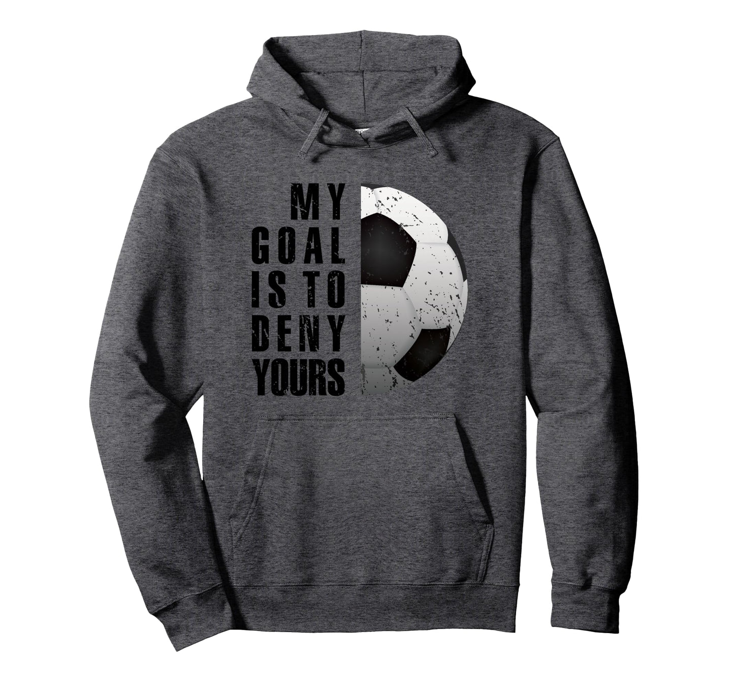Soccer Goalie My Goal Is To Deny Hoodie - Aesthetic Graphic Men Women - T-Shirt, Sweatshirt, Hoodie
