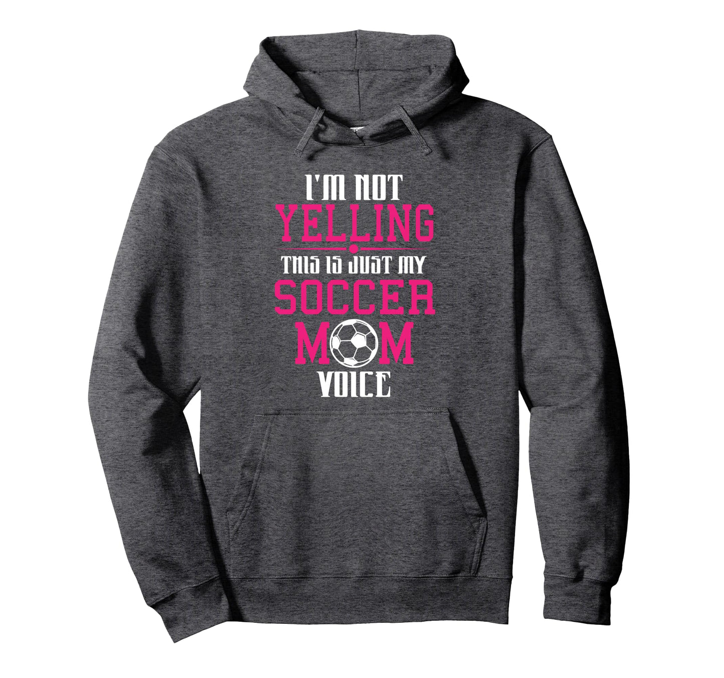 Im Not Yelling This Is My Soccer Mom Hoodie - Streetwear Style Men Women - T-Shirt, Sweatshirt, Hoodie