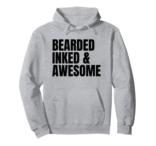 Bearded Inked Awesome Funny Hoodie - Casual Everyday Wear for Adults - T-Shirt, Sweatshirt, Hoodie