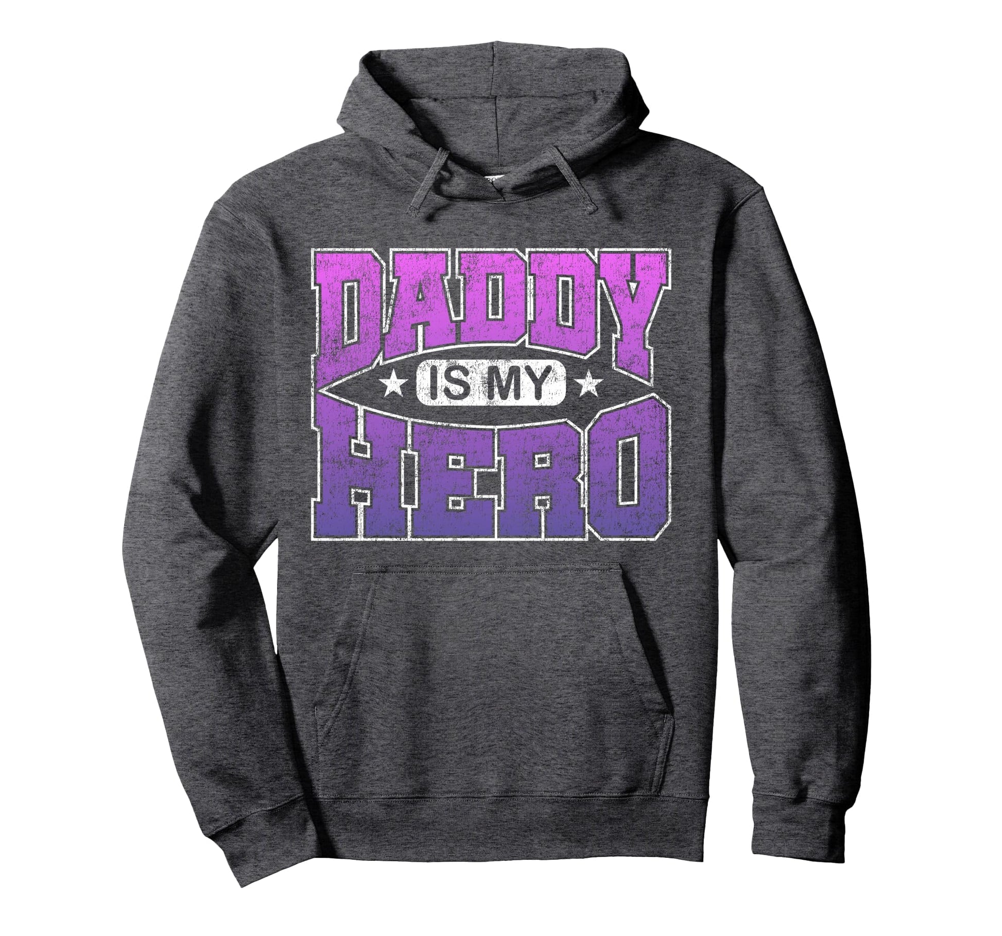 Daddy Is My Hero Hoodie - Casual Everyday Wear Unisex - T-Shirt, Sweatshirt, Hoodie