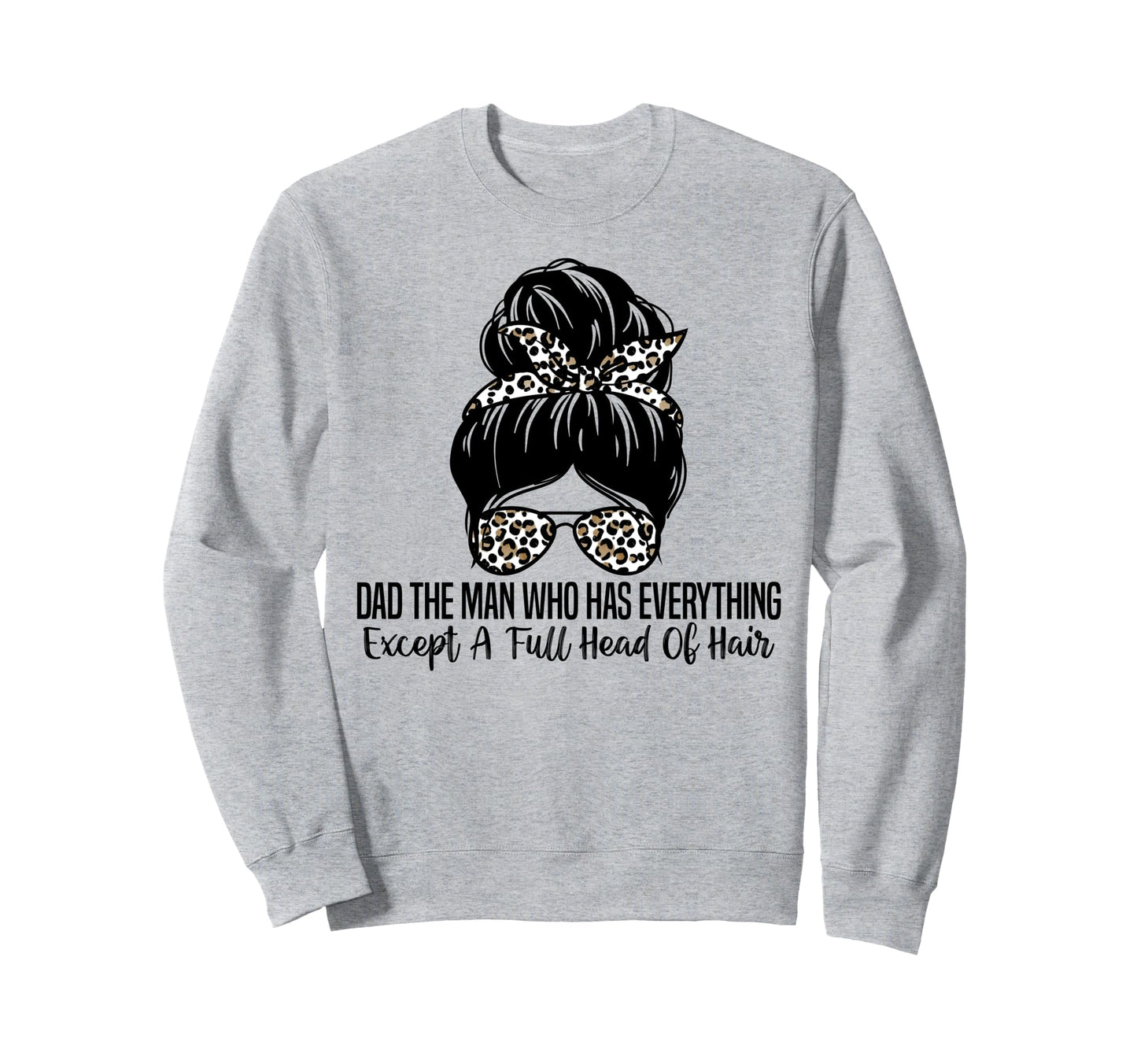 Dad Who Has Everything Except Full Sweatshirt - Streetwear Style Men Women - T-Shirt, Sweatshirt, Hoodie