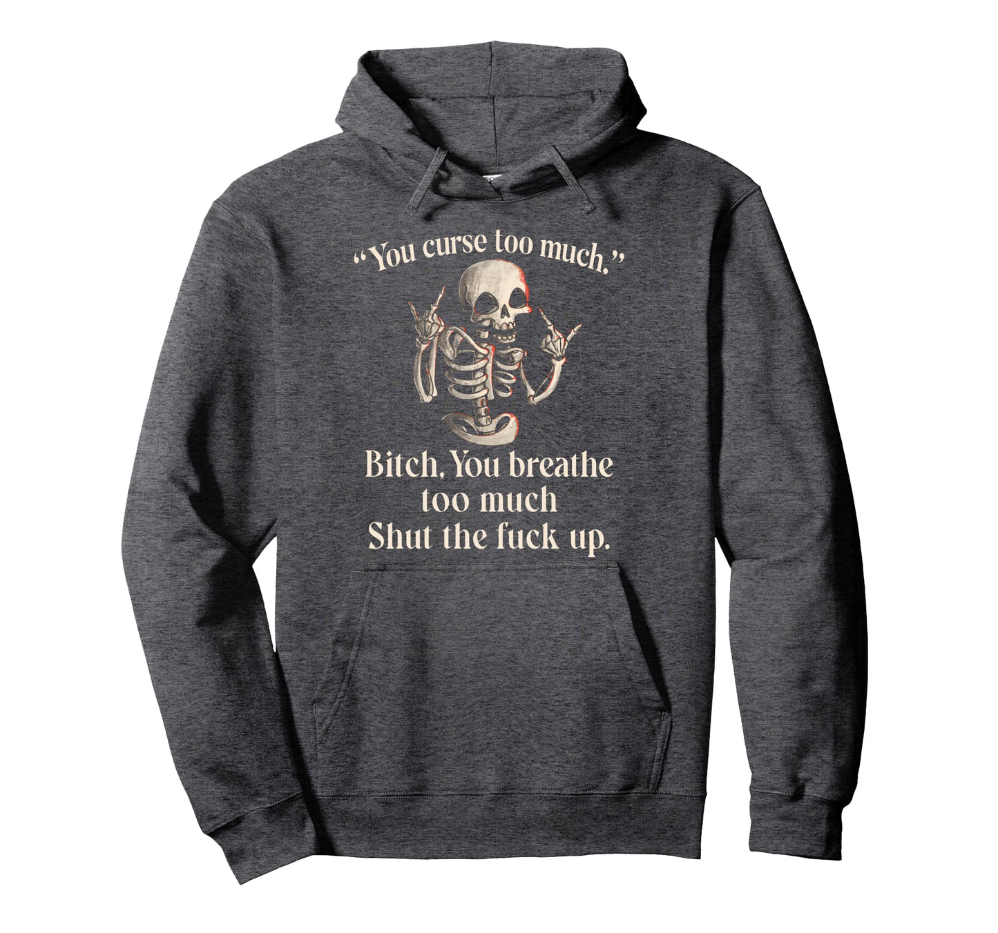 You Curse Too Much B Tch You Breathe Hoodie - Casual Everyday Wear Unisex - T-Shirt, Sweatshirt, Hoodie