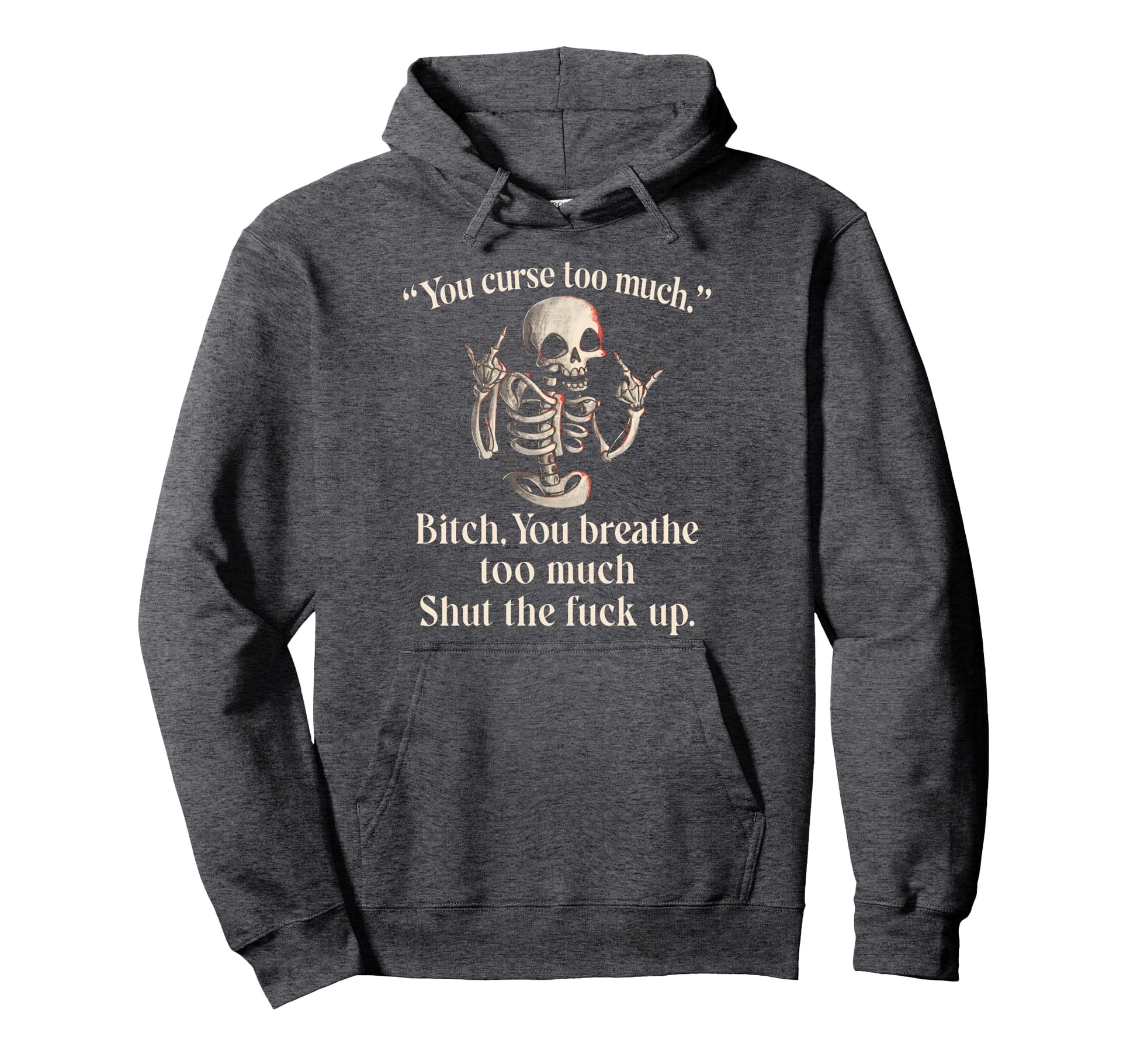 You Curse Too Much B Tch You Breathe Hoodie - Casual Everyday Wear Unisex - T-Shirt, Sweatshirt, Hoodie