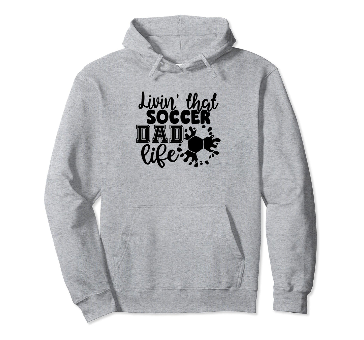Livin That Soccer Dad Life Funny Soccer Dad Hoodie - Graphic Print Unisex - T-Shirt, Sweatshirt, Hoodie
