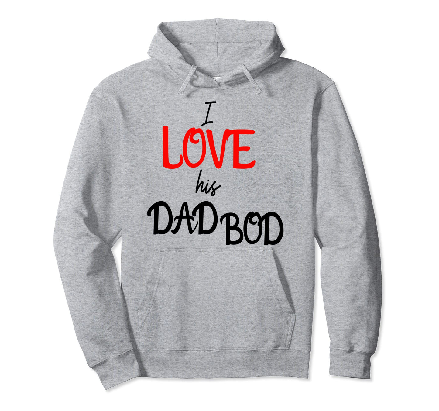 I Love His Dad Bod Funny Hoodie - Streetwear Style for Adults - T-Shirt, Sweatshirt, Hoodie