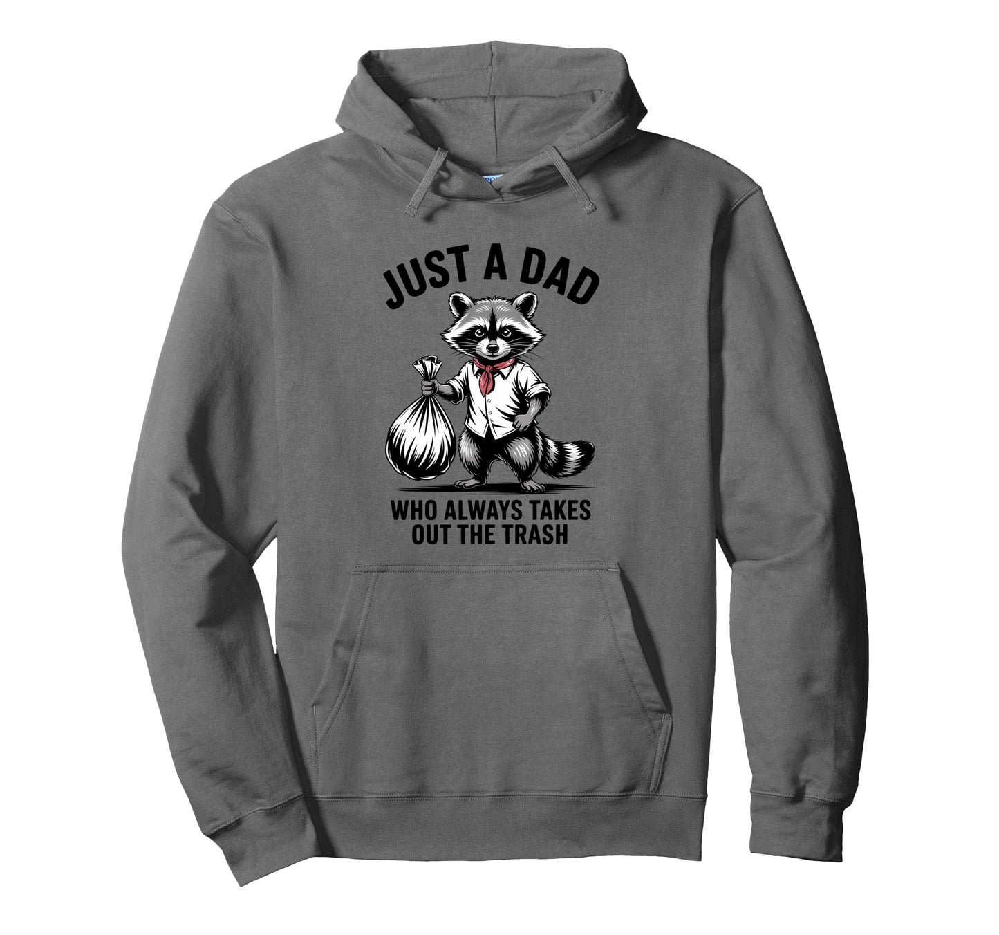 Just Dad Who Always Takes Out Trash Hoodie - Novelty Apparel Unisex - T-Shirt, Sweatshirt, Hoodie