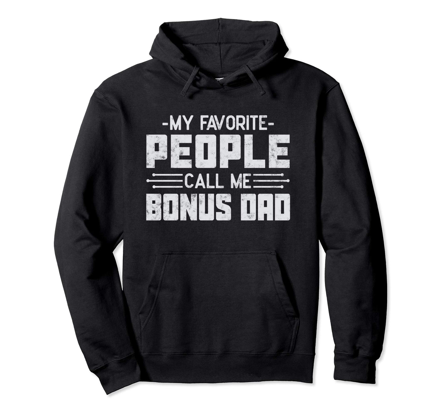 My Favorite People Call Me Bonus Dad Fathers Hoodie - Graphic Print Unisex - T-Shirt, Sweatshirt, Hoodie