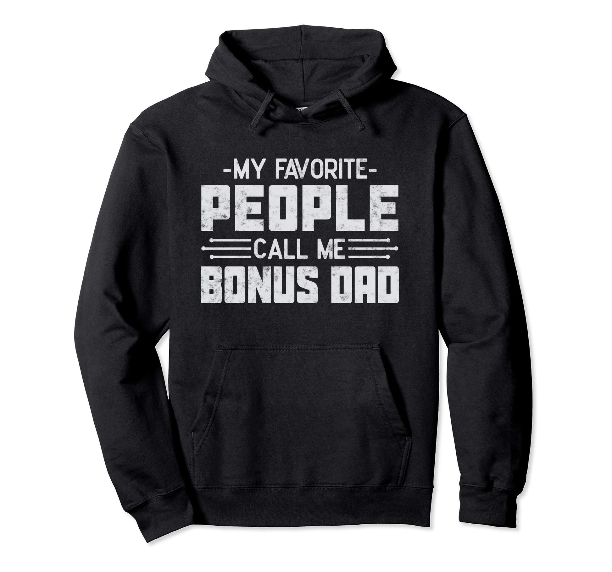 My Favorite People Call Me Bonus Dad Fathers Hoodie - Graphic Print Unisex - T-Shirt, Sweatshirt, Hoodie