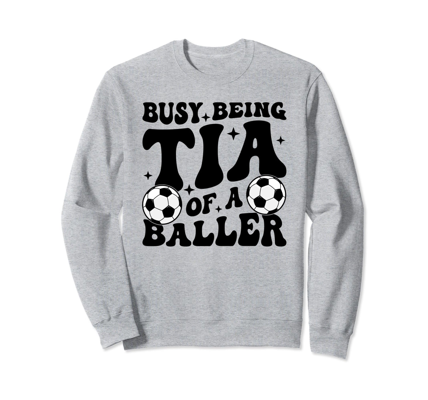 Busy Being Tia Baller Soccer Tia Sweatshirt - Unique Graphic Men Women - T-Shirt, Sweatshirt, Hoodie