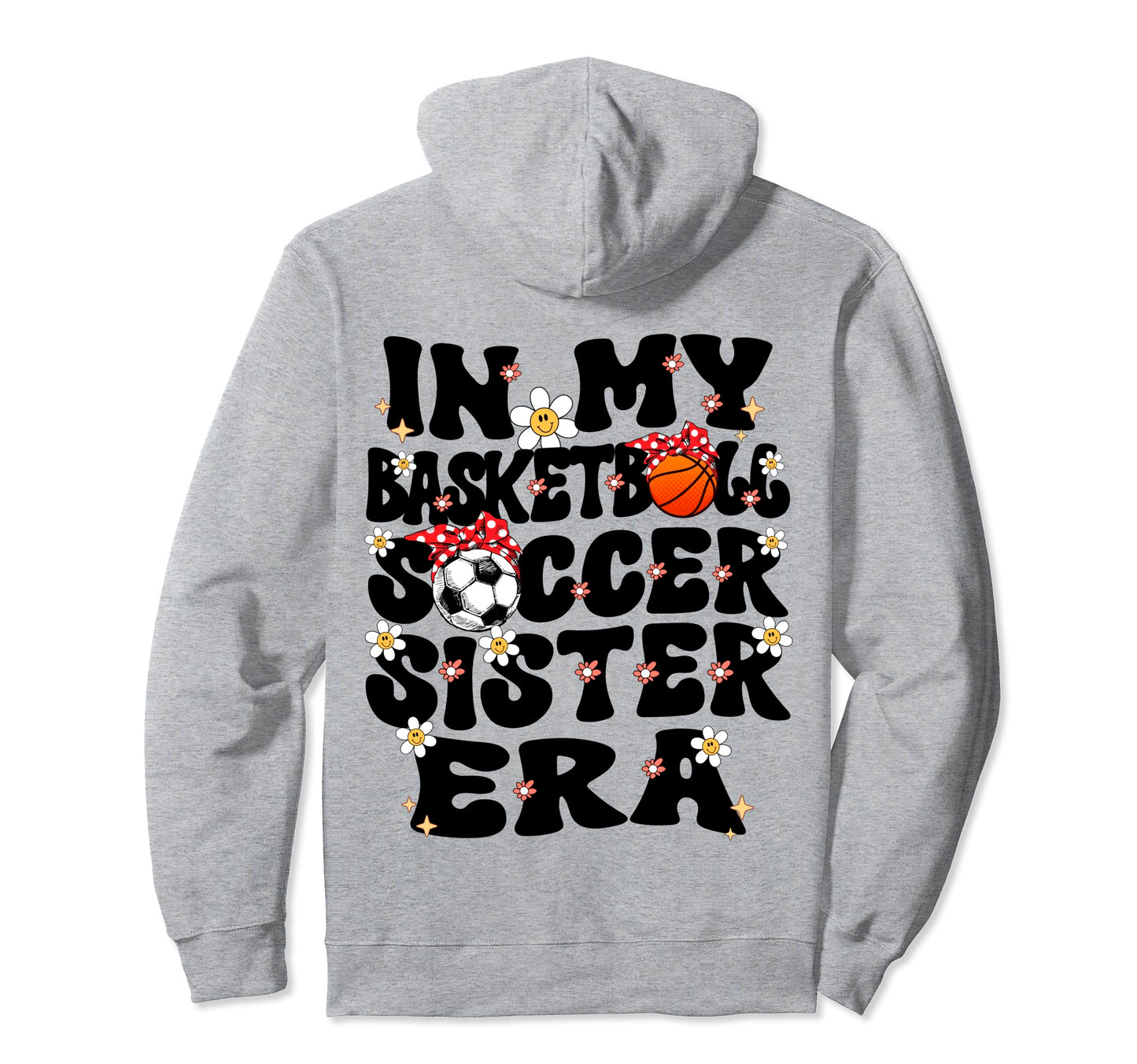 My Basketball Soccer Sister Era Soccer Hoodie - Custom Art Print Men Women - T-Shirt, Sweatshirt, Hoodie
