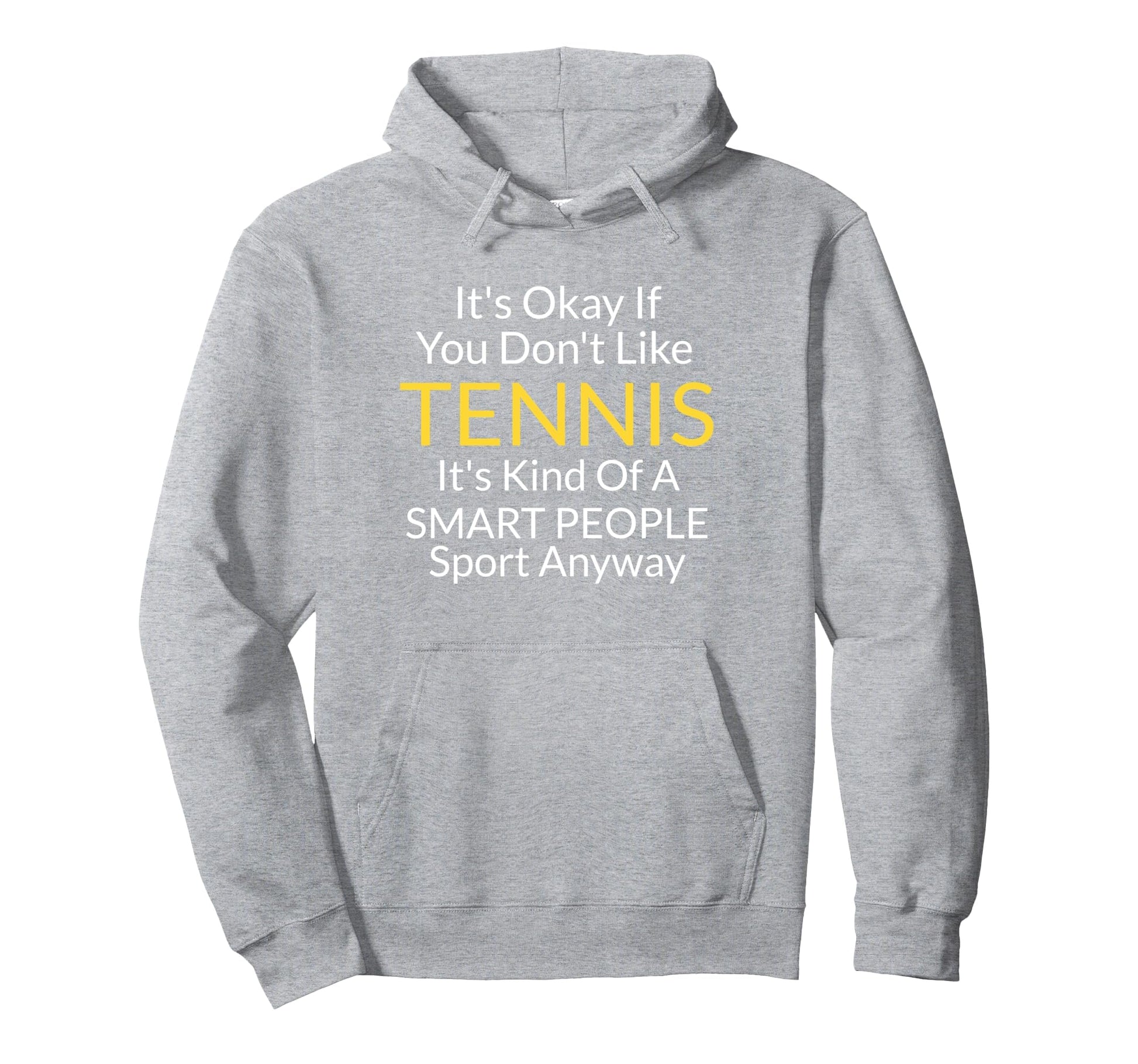 Its Ok If You Dont Like Tennis Funny Hoodie - Unique Graphic for Adults - T-Shirt, Sweatshirt, Hoodie