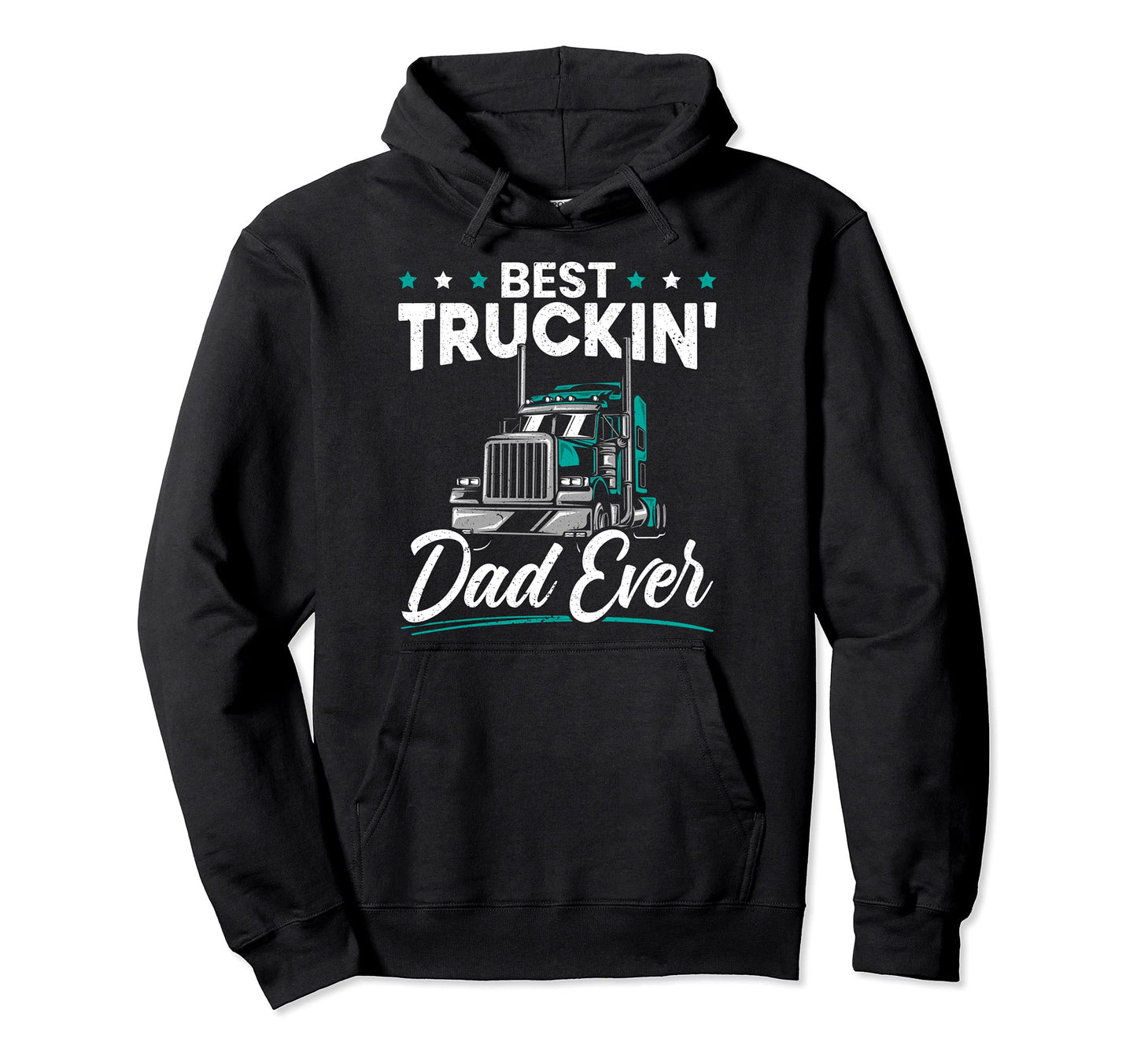 Best Trucking Dad Ever Trucker Dad Hoodie - Streetwear Style Men Women - T-Shirt, Sweatshirt, Hoodie