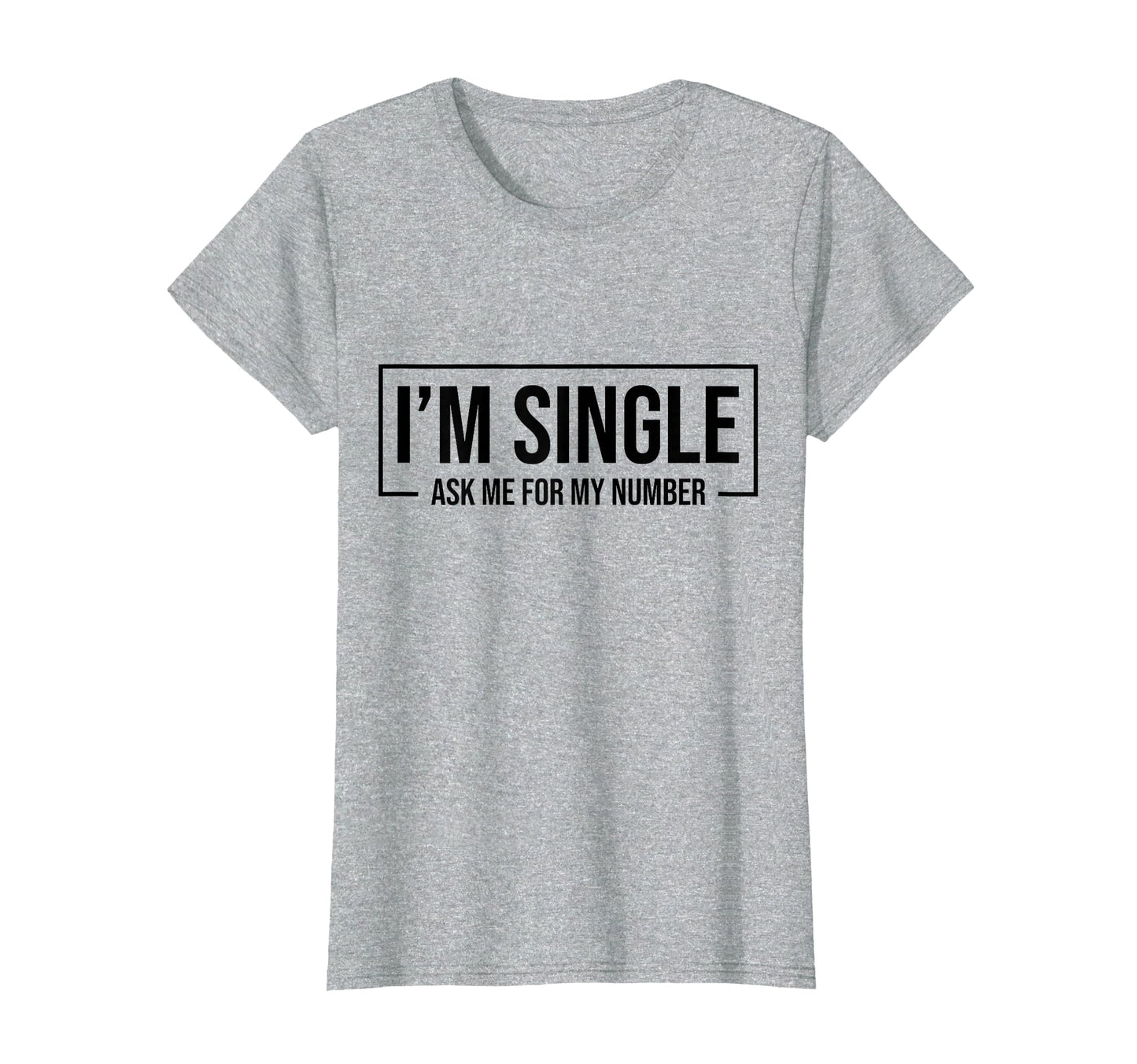 Im Single Ask Me My Number Funny T-Shirt - Casual Everyday Wear Unisex - T-Shirt, Sweatshirt, Hoodie