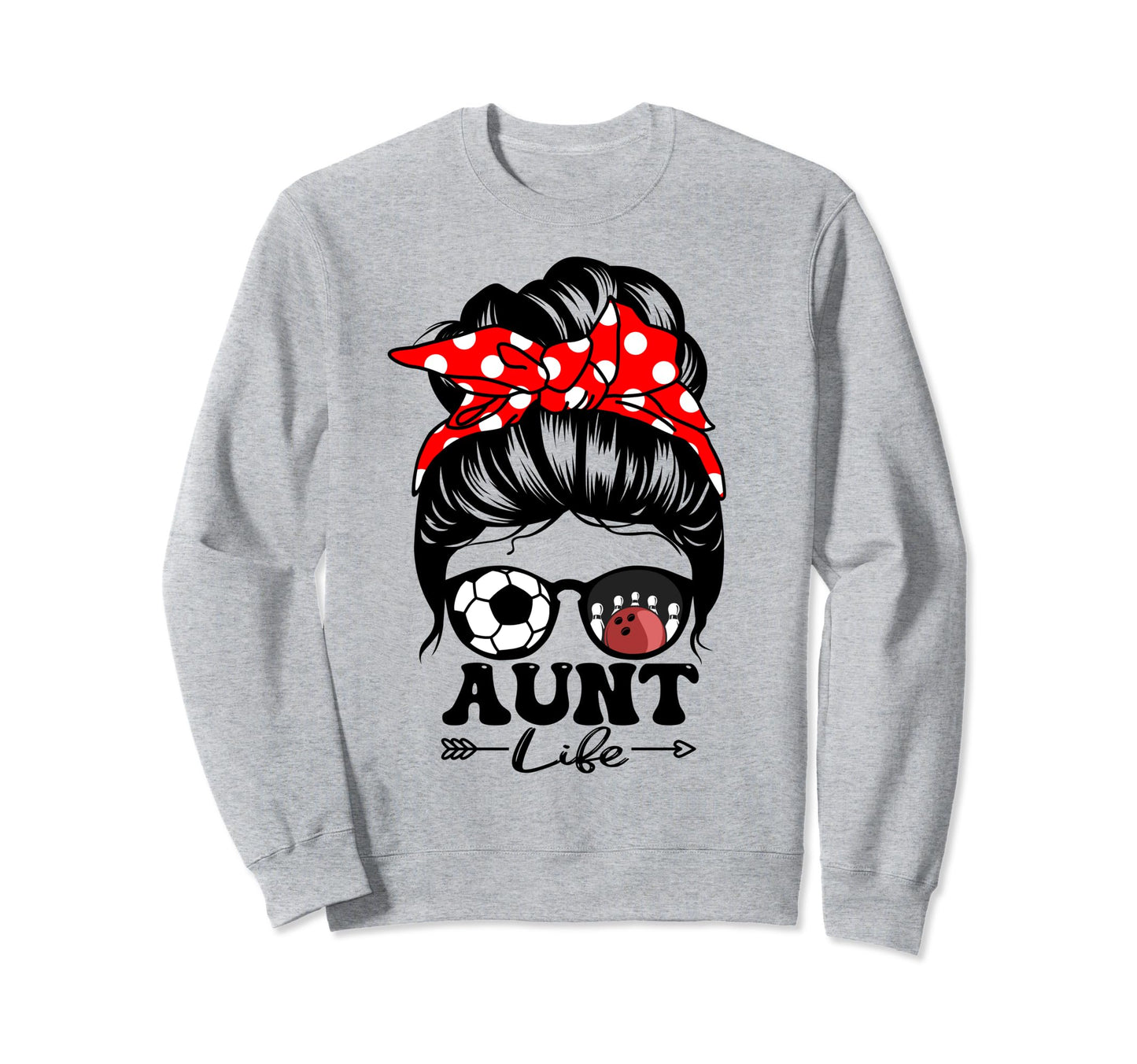 Aunt Life Messy Bun Hair Funny Sweatshirt - Unique Graphic for Adults - T-Shirt, Sweatshirt, Hoodie