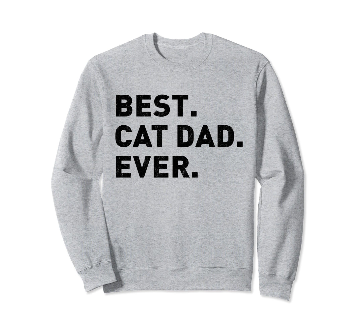 Best Cat Dad Ever Cat Owner Sweatshirt - Graphic Print for Adults - T-Shirt, Sweatshirt, Hoodie