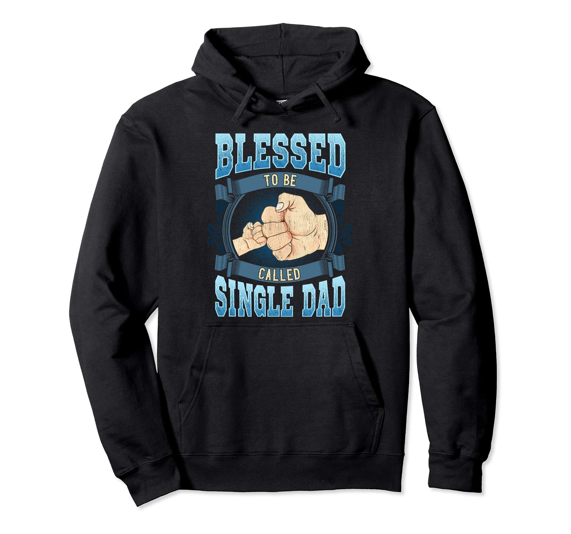 Blessed To Be Called Single Dad Gifts Hoodie - Trendy Graphic Unisex - T-Shirt, Sweatshirt, Hoodie