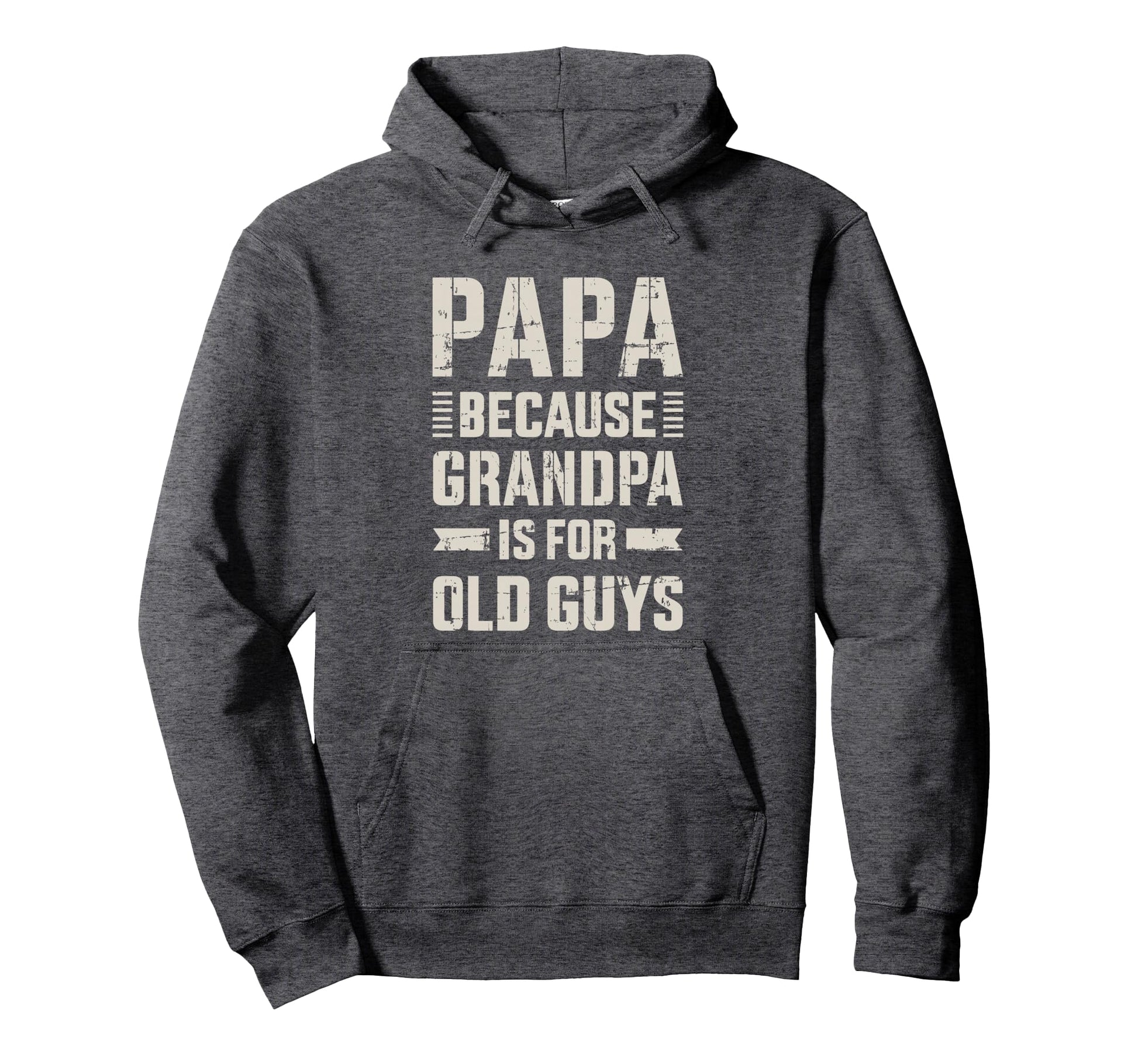 Papa Because Grandpa Old Guys Fathers Hoodie - Custom Art Print for Adults - T-Shirt, Sweatshirt, Hoodie