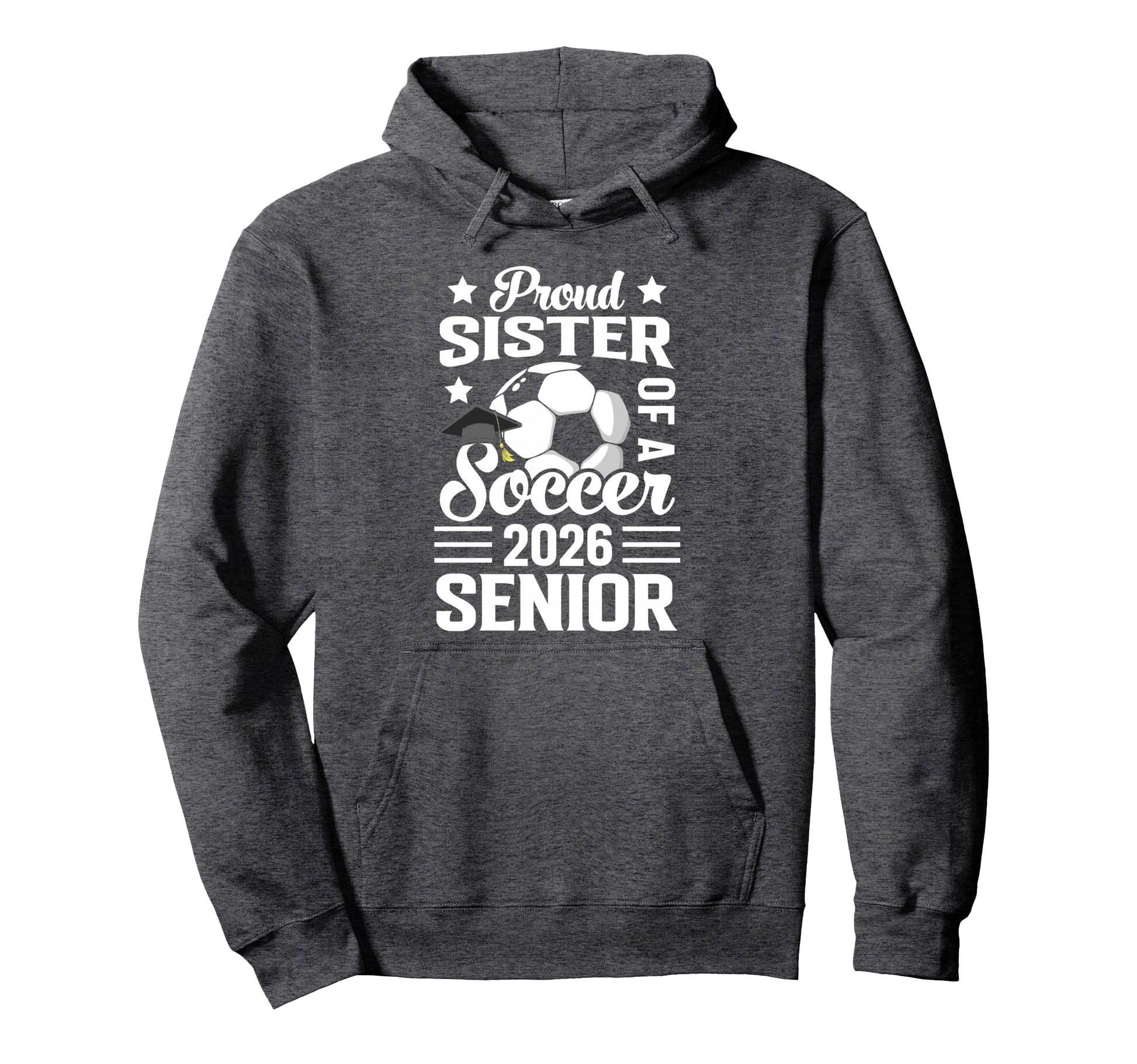 Proud Sister Soccer Senior 2026 Hoodie - Casual Everyday Wear Unisex - T-Shirt, Sweatshirt, Hoodie