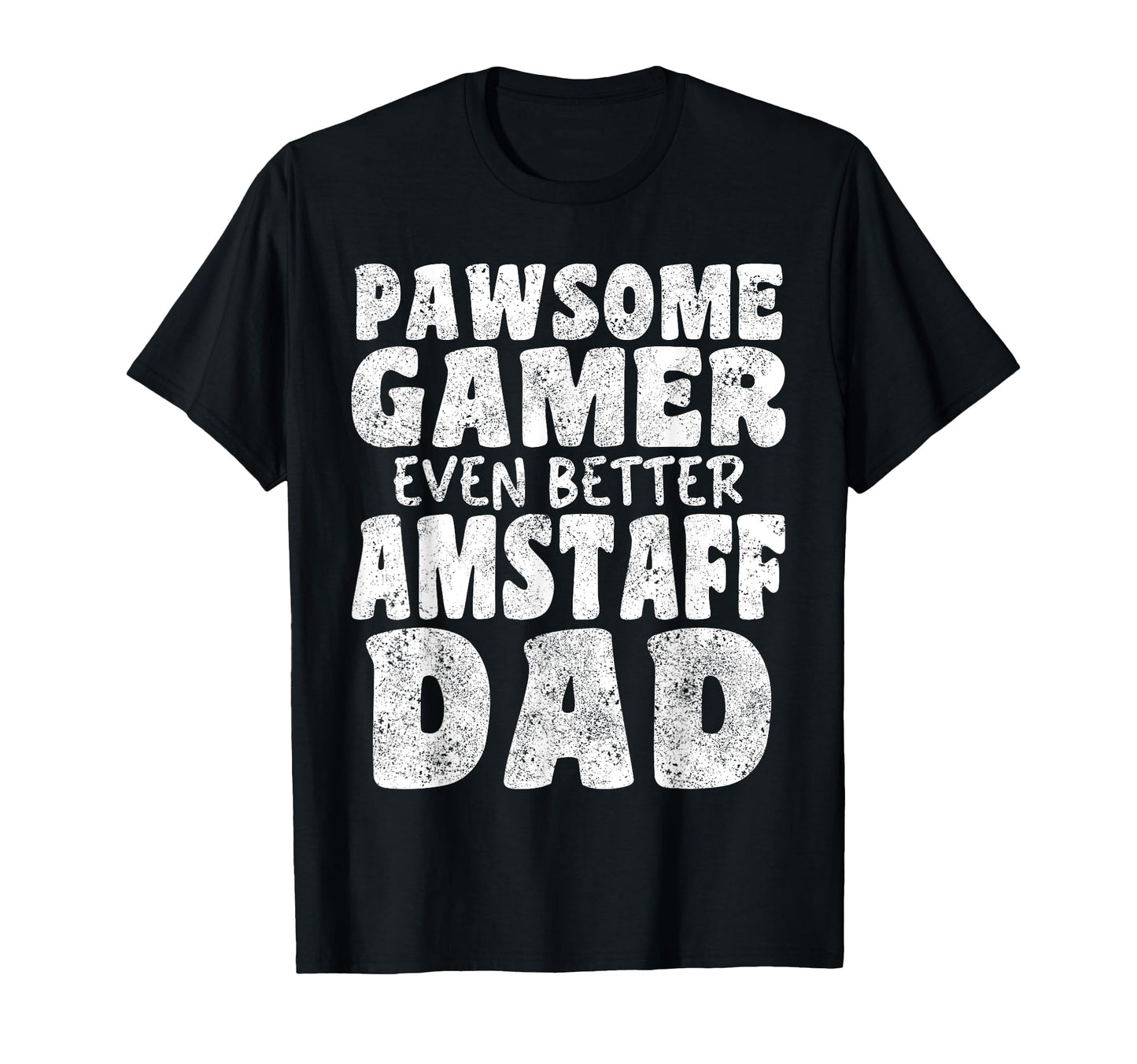 Pawsome Gamer Even Better Amstaff Dad T-Shirt - Streetwear Style Men Women - T-Shirt, Sweatshirt, Hoodie