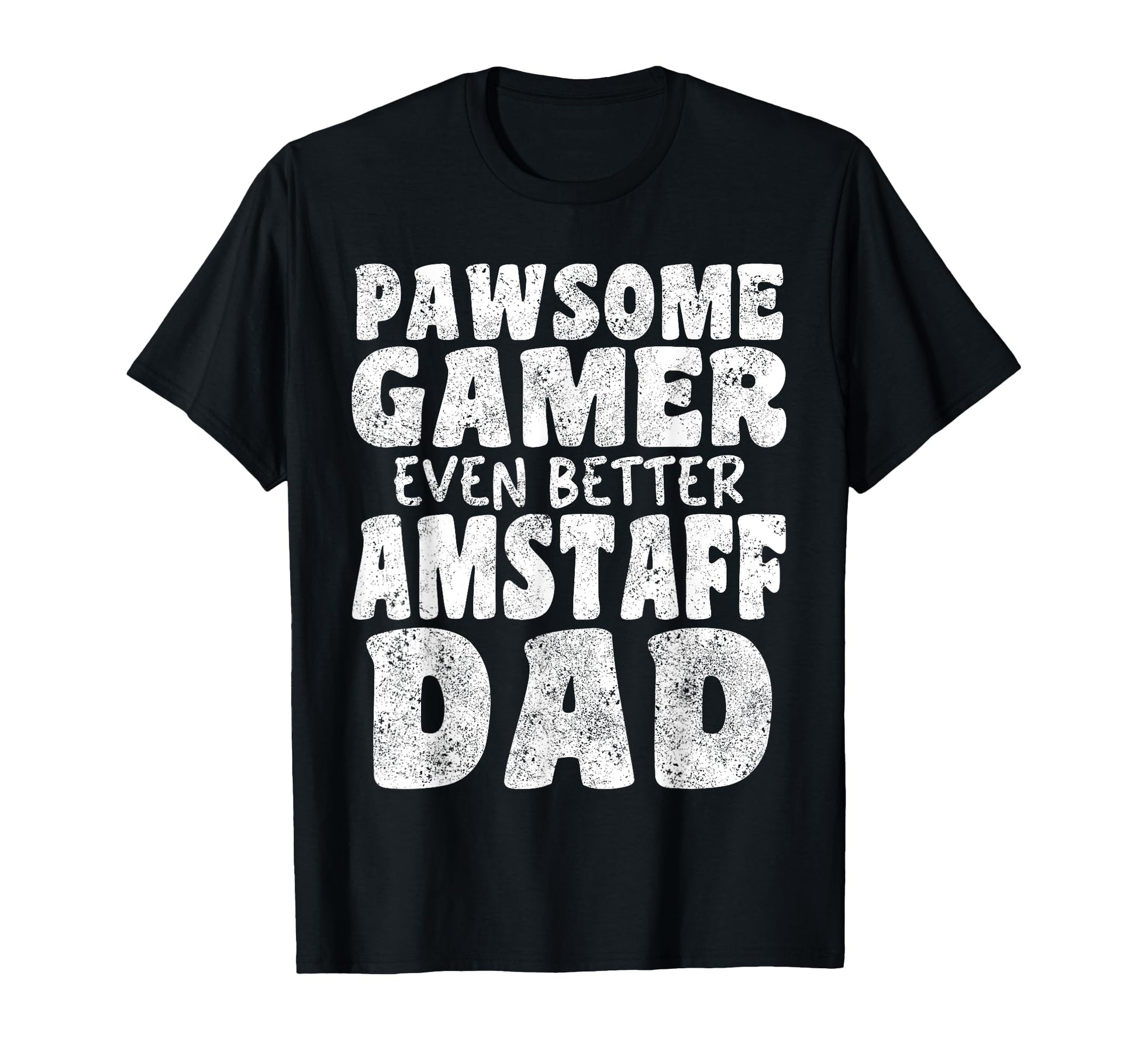Pawsome Gamer Even Better Amstaff Dad T-Shirt - Streetwear Style Men Women - T-Shirt, Sweatshirt, Hoodie