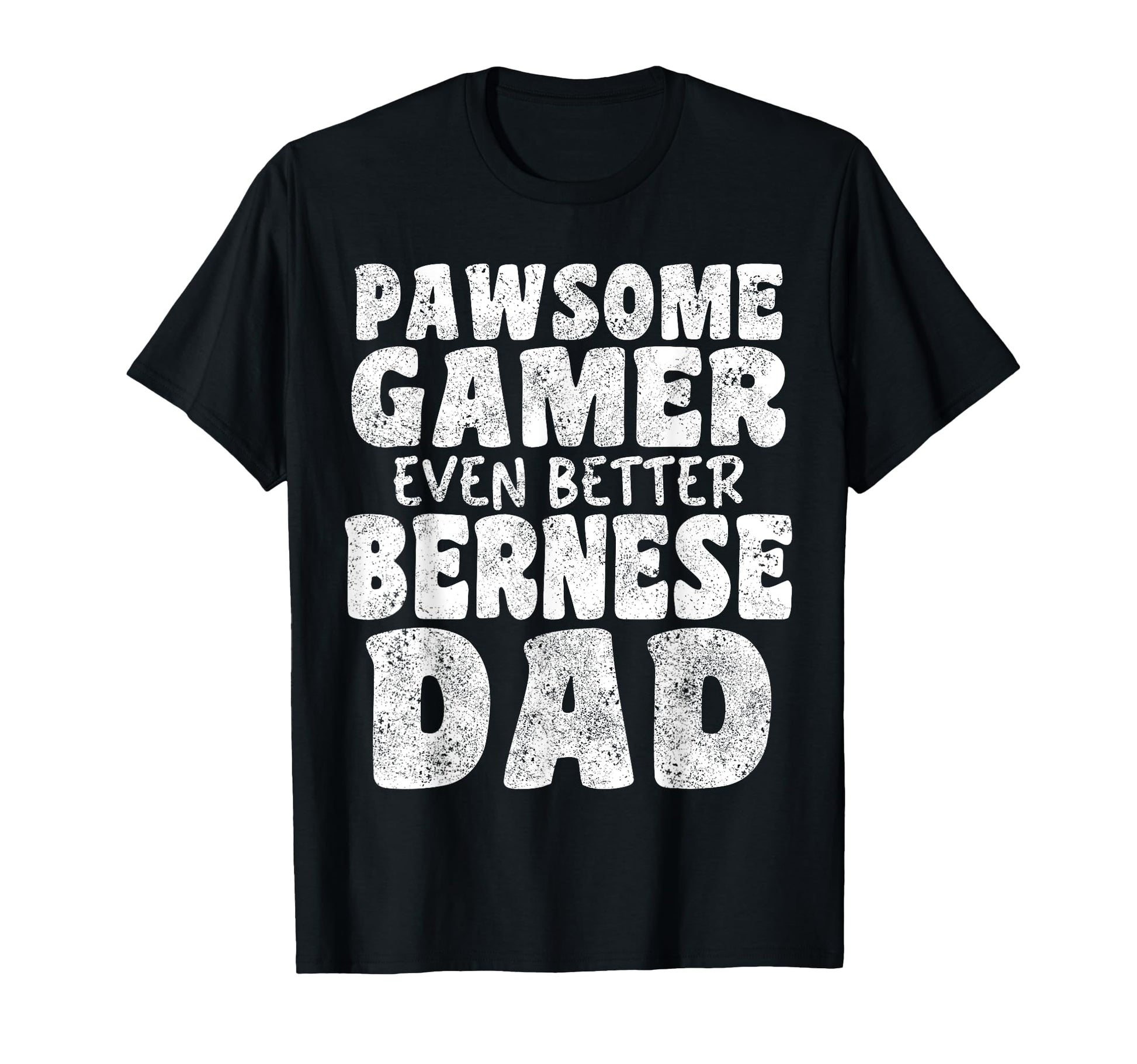 Pawsome Gamer Even Better Bernese Dad Dog T-Shirt - Novelty Apparel Unisex - T-Shirt, Sweatshirt, Hoodie