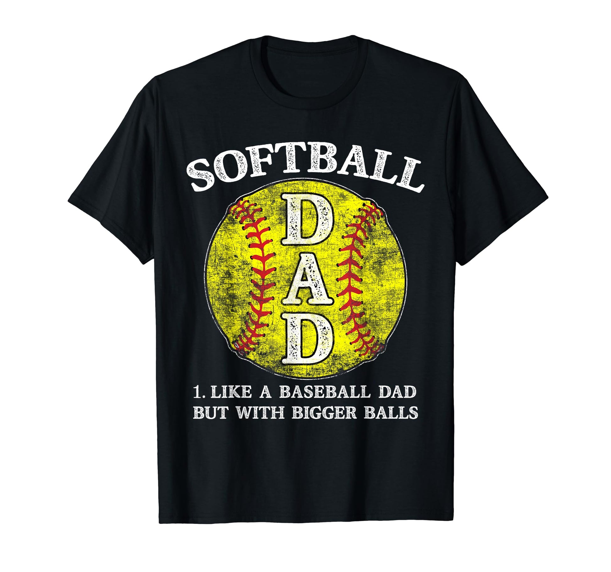 Softball Dad Like Baseball But Bigger T-Shirt - Streetwear Style Unisex - T-Shirt, Sweatshirt, Hoodie