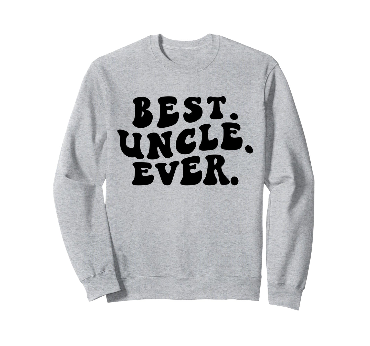 Best Uncle Ever Groovy Uncle Sweatshirt - Novelty Apparel for Adults - T-Shirt, Sweatshirt, Hoodie