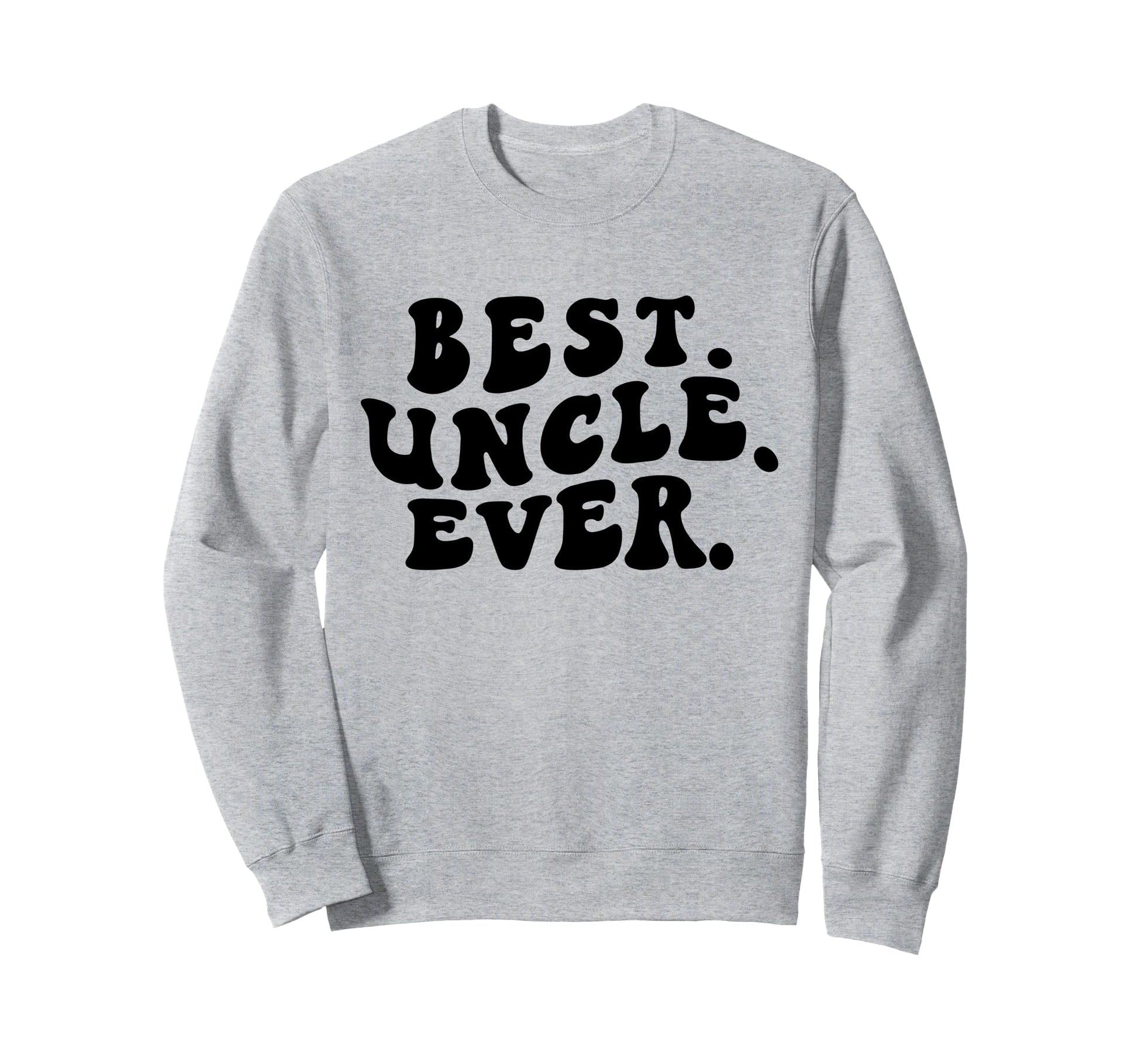 Best Uncle Ever Groovy Uncle Sweatshirt - Novelty Apparel for Adults - T-Shirt, Sweatshirt, Hoodie