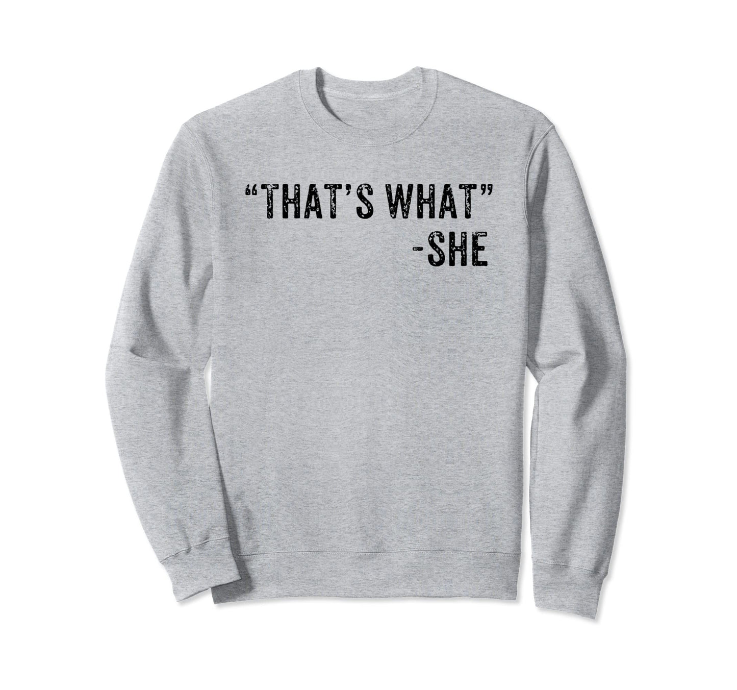 Funny Thats What She Said Dad Joke Sweatshirt - Unique Graphic Unisex - T-Shirt, Sweatshirt, Hoodie