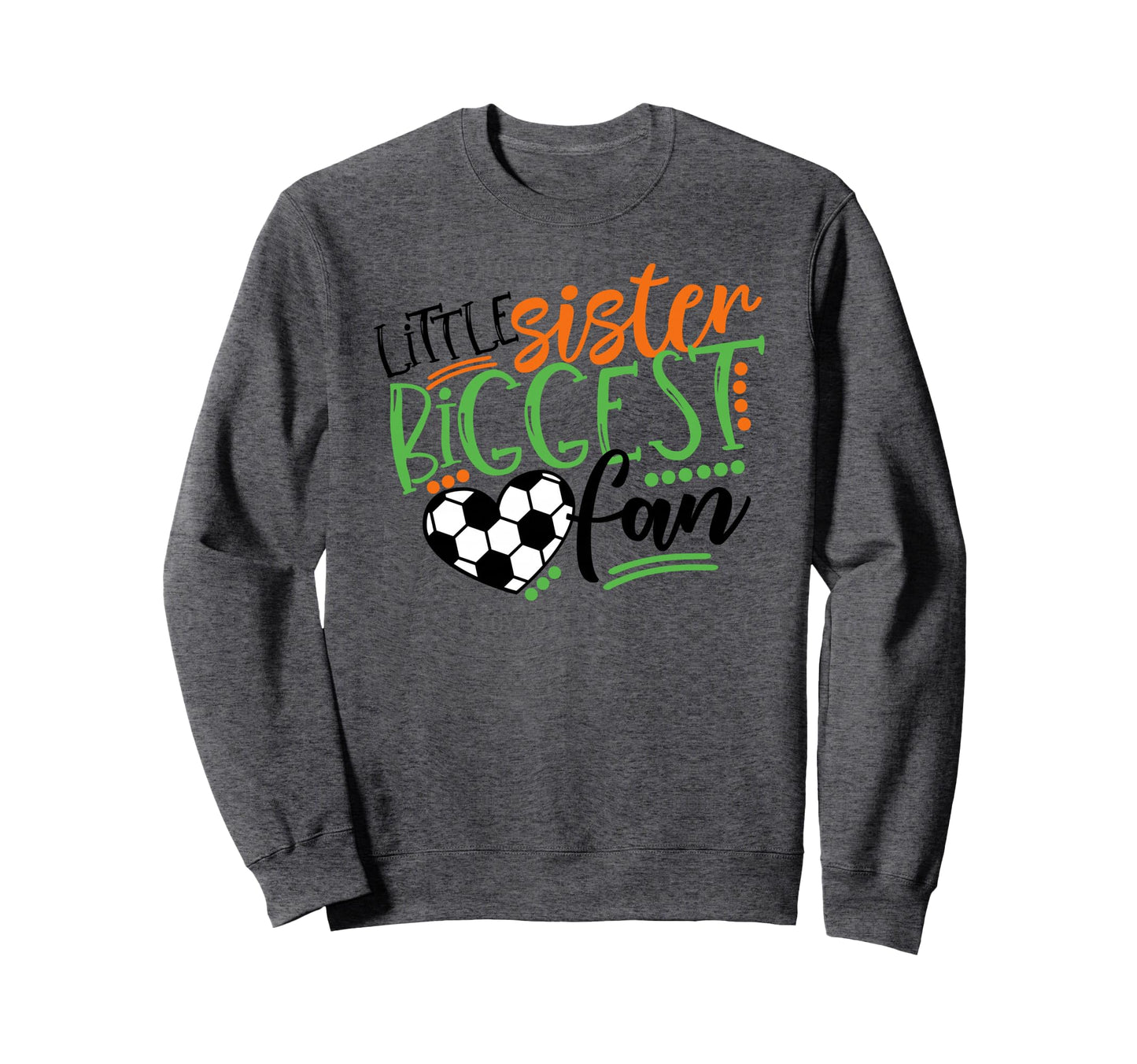 Soccer Little Sister Biggest Fan Sweatshirt - Fun Novelty Design Unisex - T-Shirt, Sweatshirt, Hoodie