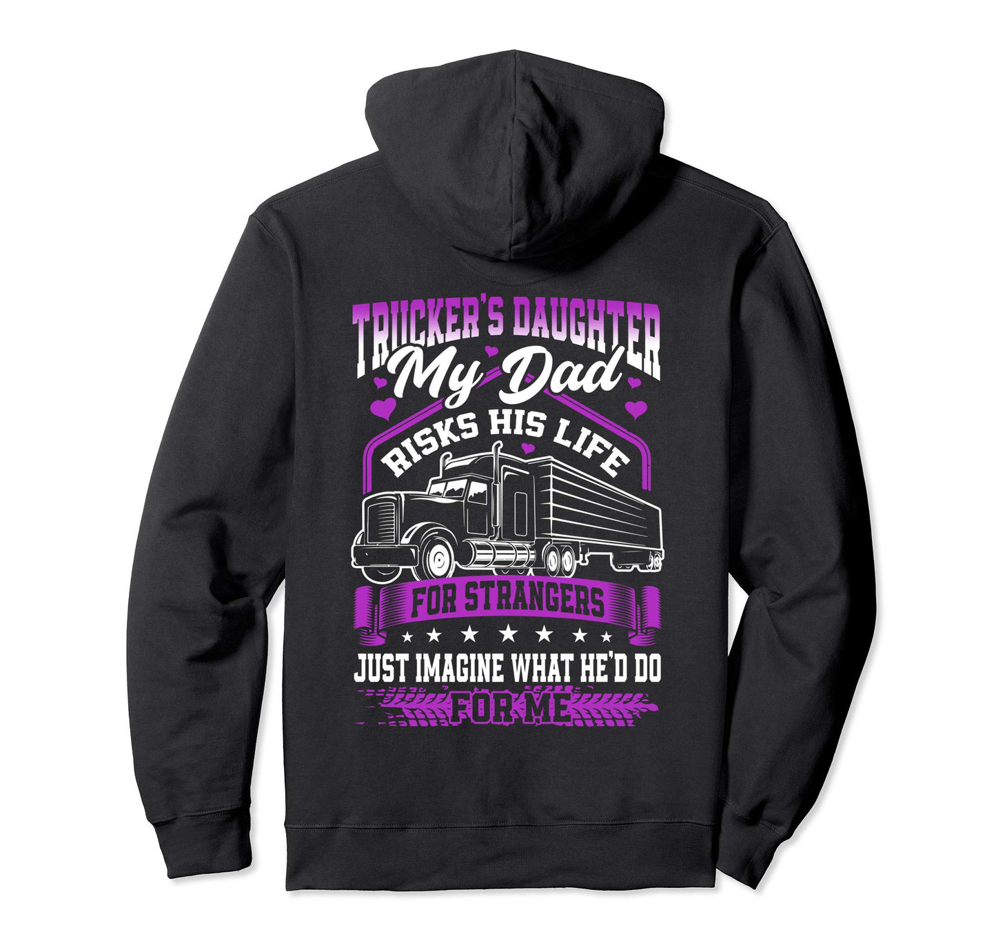 Truckers Daughter My Dad Risks His Life Hoodie - Unique Graphic Men Women - T-Shirt, Sweatshirt, Hoodie