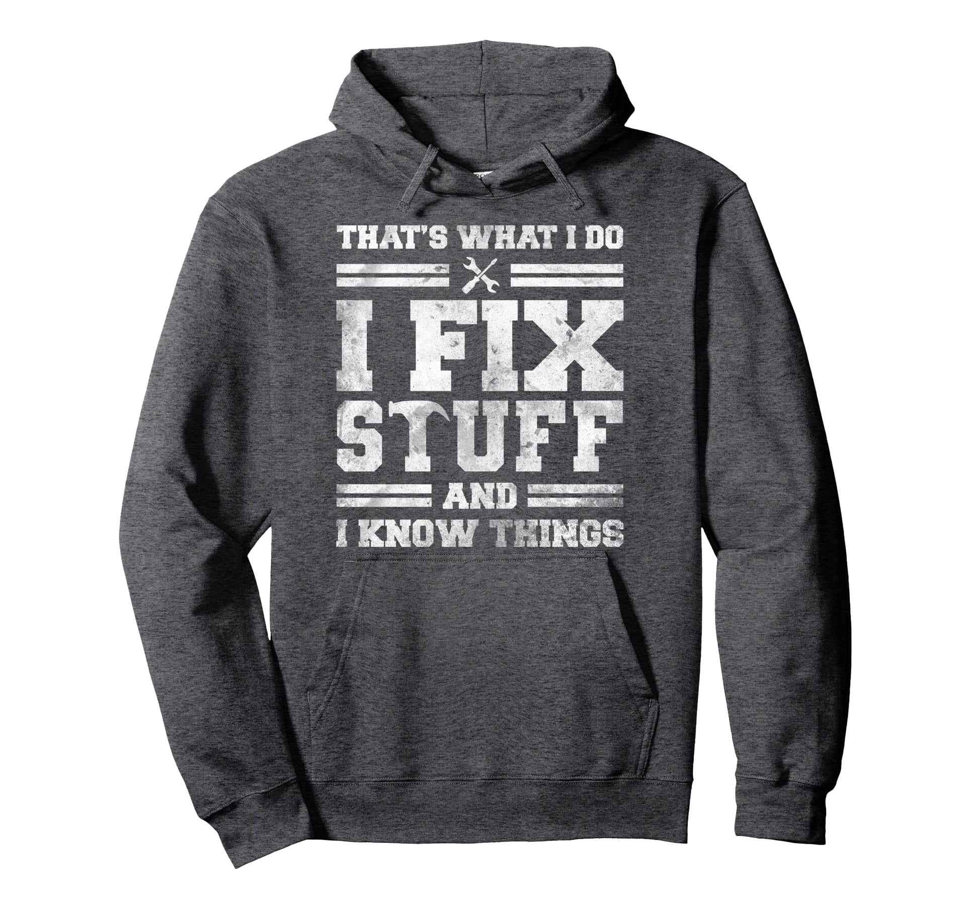 Thats What I Do I Fix Stuff And I Know Hoodie - Unique Graphic for Adults - T-Shirt, Sweatshirt, Hoodie