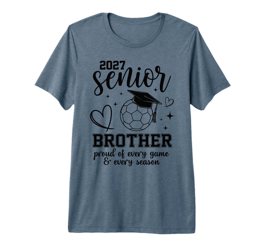 2027 Senior Soccer Brother Proud T-Shirt - Casual Everyday Wear Unisex - T-Shirt, Sweatshirt, Hoodie