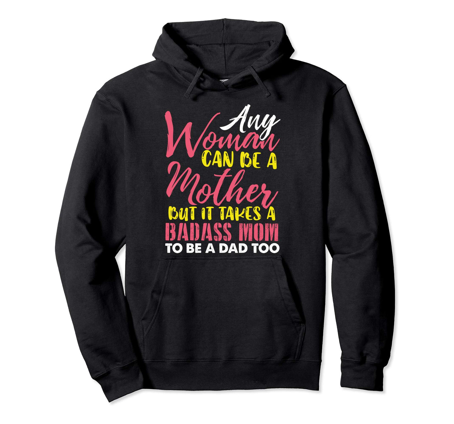 Any Can Be Mother It Takes Badass To Hoodie - Minimalist Print for Adults - T-Shirt, Sweatshirt, Hoodie