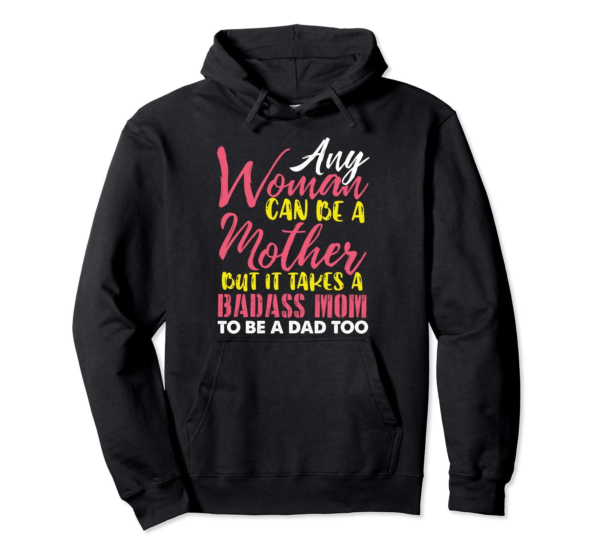 Any Can Be Mother It Takes Badass To Hoodie - Minimalist Print for Adults - T-Shirt, Sweatshirt, Hoodie
